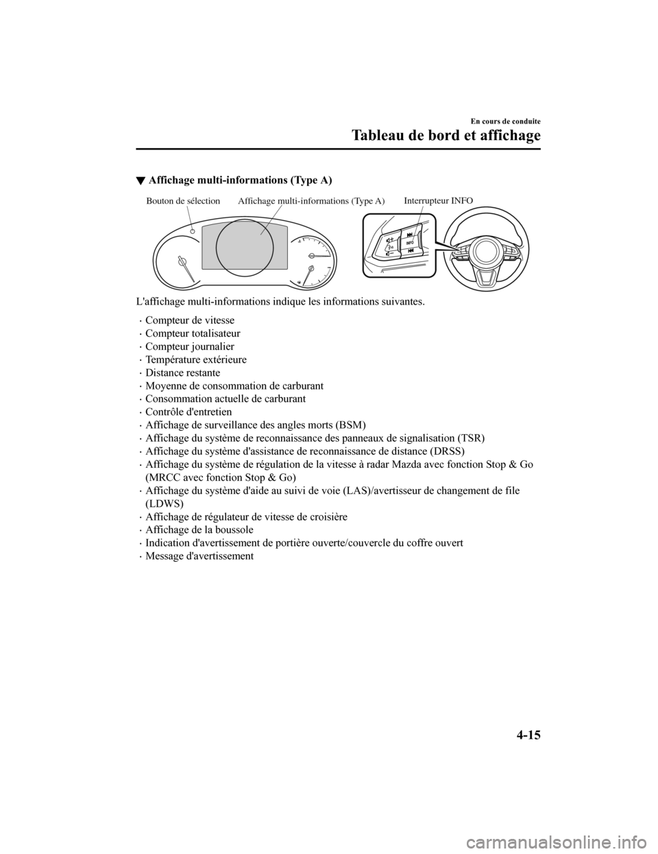 MAZDA MODEL 6 2019 Manuel du propriétaire (in French) ▼Affichage multi-informations (Type A)
Interrupteur INFOAffichage multi-informations (Type A)
Bouton de sélection
Laffichage multi-informations i ndique les informations suivantes.
Compteur de MAZDA MODEL 6 2019 Manuel du propriétaire (in French) ▼Affichage multi-informations (Type A)
Interrupteur INFOAffichage multi-informations (Type A)
Bouton de sélection
Laffichage multi-informations i ndique les informations suivantes.
Compteur de