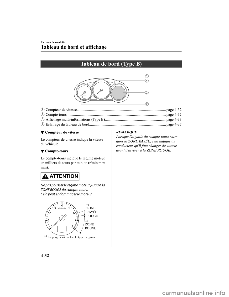 MAZDA MODEL 6 2019  Manuel du propriétaire (in French) Tableau de bord (Type B)
 
ƒCompteur de vitesse............................................ .................................................. page 4-32
„ Compte-tours............................