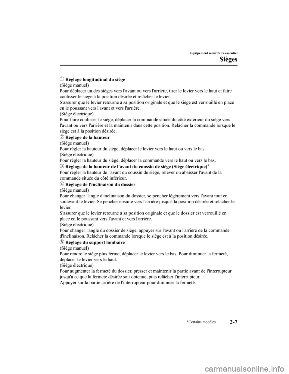 MAZDA MODEL 6 2019 Manuel du propriétaire (in French) Réglage longitudinal du siège
(Siège manuel)
Pour déplacer un des sièges vers lavant ou vers larrière, tir er le levier vers le haut et faire
coulisser le siège à la position désirée et r MAZDA MODEL 6 2019 Manuel du propriétaire (in French) Réglage longitudinal du siège
(Siège manuel)
Pour déplacer un des sièges vers lavant ou vers larrière, tir er le levier vers le haut et faire
coulisser le siège à la position désirée et r
