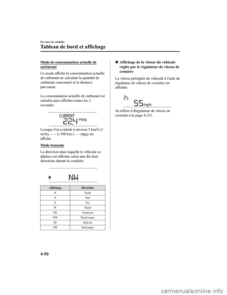 MAZDA MODEL 6 2019 Manuel du propriétaire (in French) Mode de consommation actuelle de
carburant
Ce mode affiche la consommation actuelle
de carburant en calculant la quantité de
carburant consommé et la distance
parcourue.
La consommation actuelle d MAZDA MODEL 6 2019 Manuel du propriétaire (in French) Mode de consommation actuelle de
carburant
Ce mode affiche la consommation actuelle
de carburant en calculant la quantité de
carburant consommé et la distance
parcourue.
La consommation actuelle d
