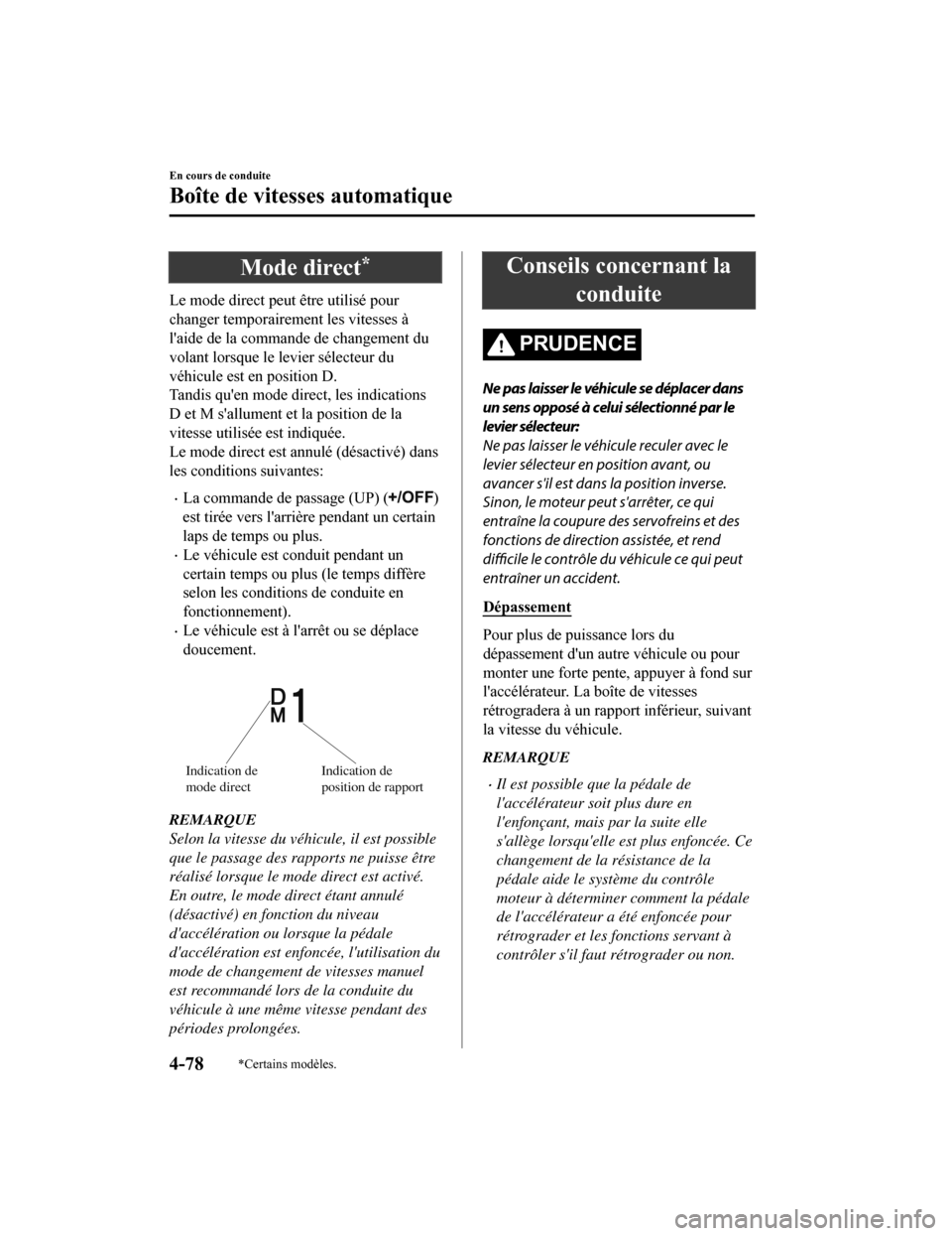 MAZDA MODEL 6 2019 Manuel du propriétaire (in French) Mode direct*
Le mode direct peut être utilisé pour
changer temporairement les vitesses à
laide de la commande de changement du
volant lorsque le levier sélecteur du
véhicule est en position D.
T MAZDA MODEL 6 2019 Manuel du propriétaire (in French) Mode direct*
Le mode direct peut être utilisé pour
changer temporairement les vitesses à
laide de la commande de changement du
volant lorsque le levier sélecteur du
véhicule est en position D.
T