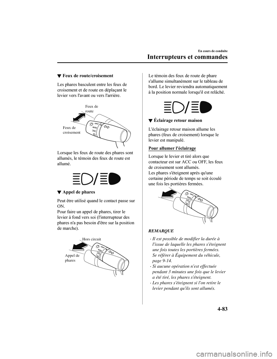 MAZDA MODEL 6 2019 Manuel du propriétaire (in French) ▼Feux de route/croisement
Les phares basculent entre les feux de
croisement et de route en déplaçant le
levier vers lavant ou vers larrière.
Feux de
route
Feux de
croisement
Lorsque les feu MAZDA MODEL 6 2019 Manuel du propriétaire (in French) ▼Feux de route/croisement
Les phares basculent entre les feux de
croisement et de route en déplaçant le
levier vers lavant ou vers larrière.
Feux de
route
Feux de
croisement
Lorsque les feu