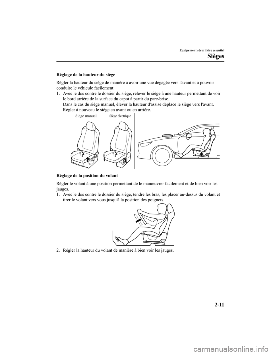 MAZDA MODEL 6 2019 Manuel du propriétaire (in French) Réglage de la hauteur du siège
Régler la hauteur du siège de manière à avoir une vue dégagée vers lavant et à pouvoir
conduire le véhicule facilement.
1. Avec le dos contre le dossier du si MAZDA MODEL 6 2019 Manuel du propriétaire (in French) Réglage de la hauteur du siège
Régler la hauteur du siège de manière à avoir une vue dégagée vers lavant et à pouvoir
conduire le véhicule facilement.
1. Avec le dos contre le dossier du si