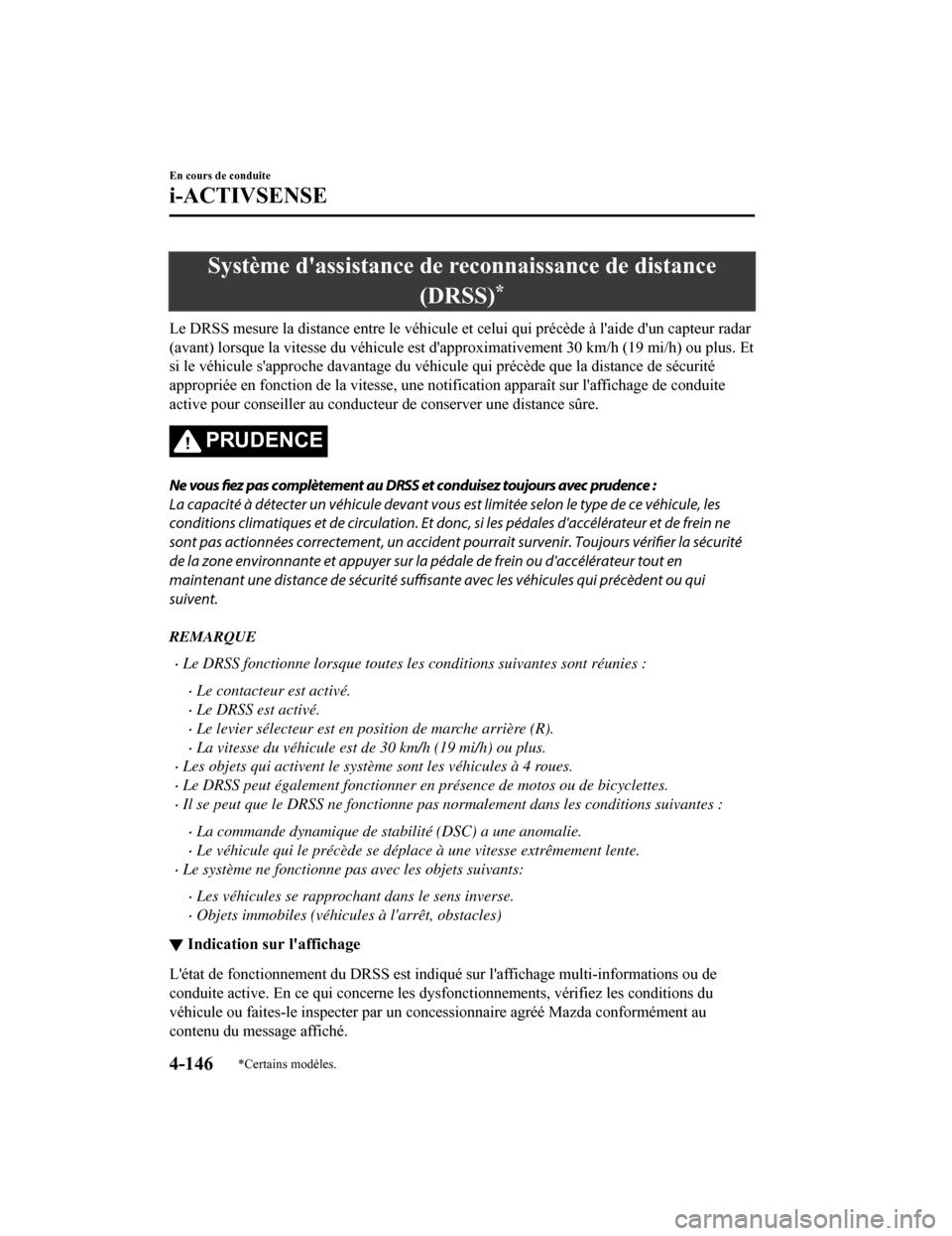 MAZDA MODEL 6 2019 Manuel du propriétaire (in French) Système dassistance de reconnaissance de distance(DRSS)
*
Le DRSS mesure la distance entre le véhicule et celui qui précè de à laide dun capteur radar
(avant) lorsque la vitesse du véhicule e MAZDA MODEL 6 2019 Manuel du propriétaire (in French) Système dassistance de reconnaissance de distance(DRSS)
*
Le DRSS mesure la distance entre le véhicule et celui qui précè de à laide dun capteur radar
(avant) lorsque la vitesse du véhicule e