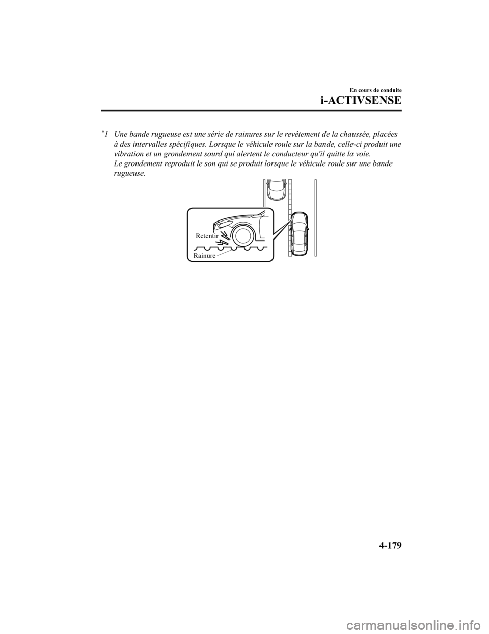 MAZDA MODEL 6 2019 Manuel du propriétaire (in French) *1 Une bande rugueuse est une série de rainures sur le revêtement de la chaussée, placéesà des intervalles spécifiques. Lorsque le véhicule roule sur la bande, celle-ci produit une
vibration et MAZDA MODEL 6 2019 Manuel du propriétaire (in French) *1 Une bande rugueuse est une série de rainures sur le revêtement de la chaussée, placéesà des intervalles spécifiques. Lorsque le véhicule roule sur la bande, celle-ci produit une
vibration et