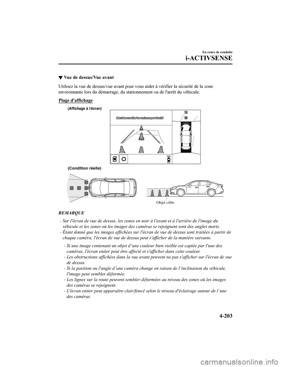 MAZDA MODEL 6 2019  Manuel du propriétaire (in French) ▼Vue de dessus/Vue avant
Utilisez la vue de dessus/vue avant pour vous aider à vérifier la sécurité de la zone
environnante lors du démarrage, du stationnement ou de larrêt  du véhicule.
Pla