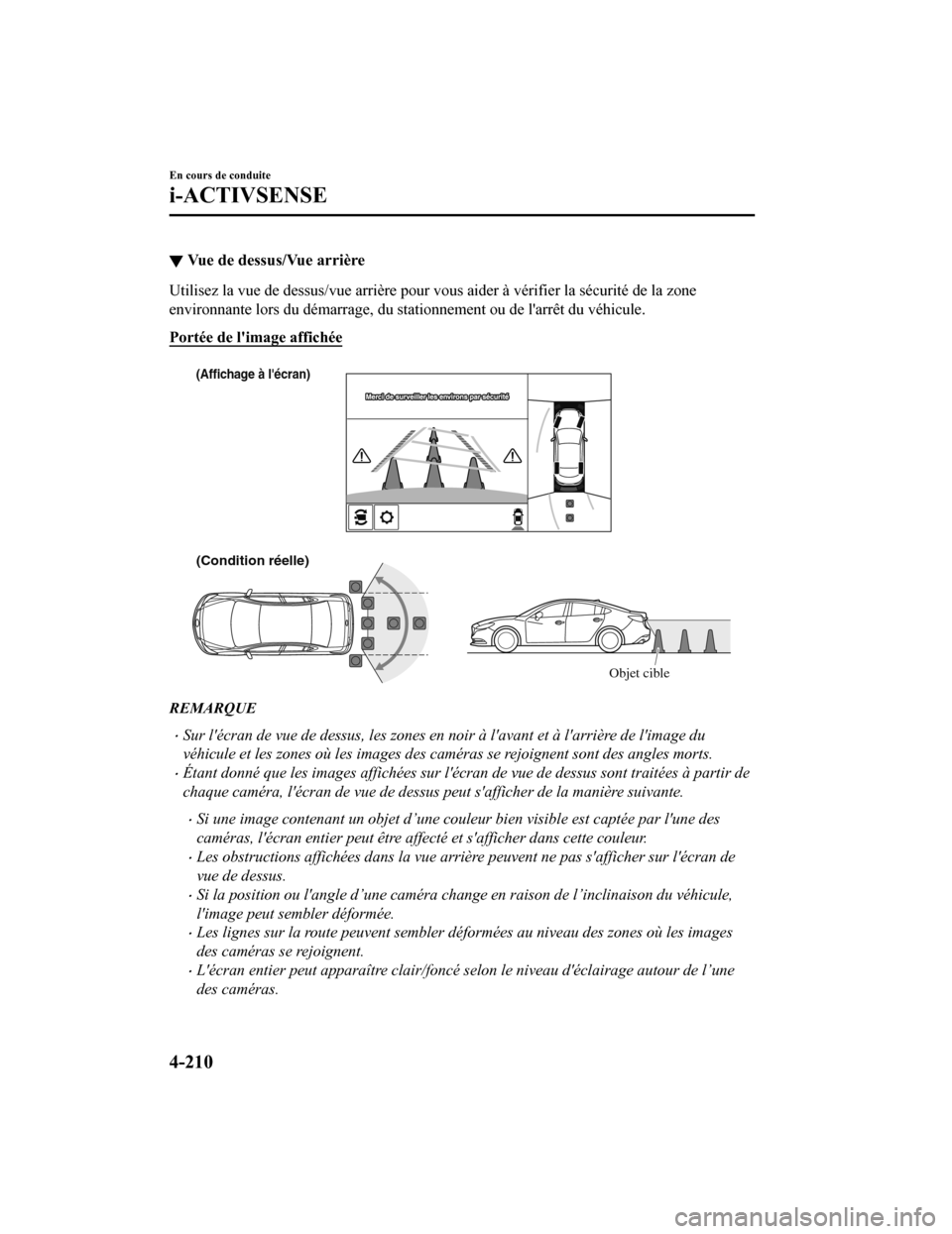 MAZDA MODEL 6 2019  Manuel du propriétaire (in French) ▼Vue de dessus/Vue arrière
Utilisez la vue de dessus/vue arrière pour vous aider à vérifier la sécurité de la zone
environnante lors du démarrage, du stationnement ou de larrêt du véhicule