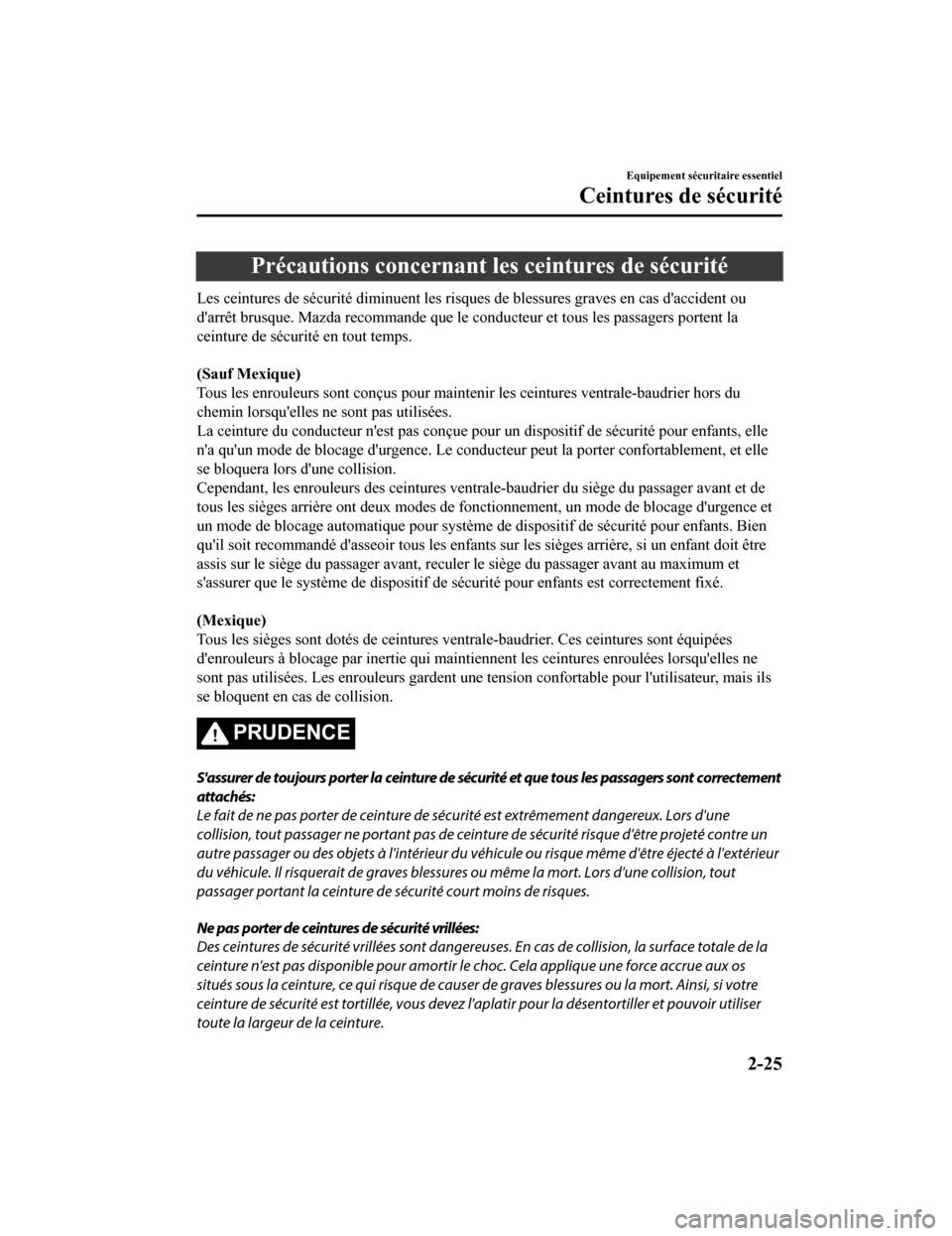 MAZDA MODEL 6 2019 Manuel du propriétaire (in French) Précautions concernant les ceintures de sécurité
Les ceintures de sécurité diminuent les risques de blessures gr aves en cas daccident ou
darrêt brusque. Mazda recommande que le conducteur et MAZDA MODEL 6 2019 Manuel du propriétaire (in French) Précautions concernant les ceintures de sécurité
Les ceintures de sécurité diminuent les risques de blessures gr aves en cas daccident ou
darrêt brusque. Mazda recommande que le conducteur et