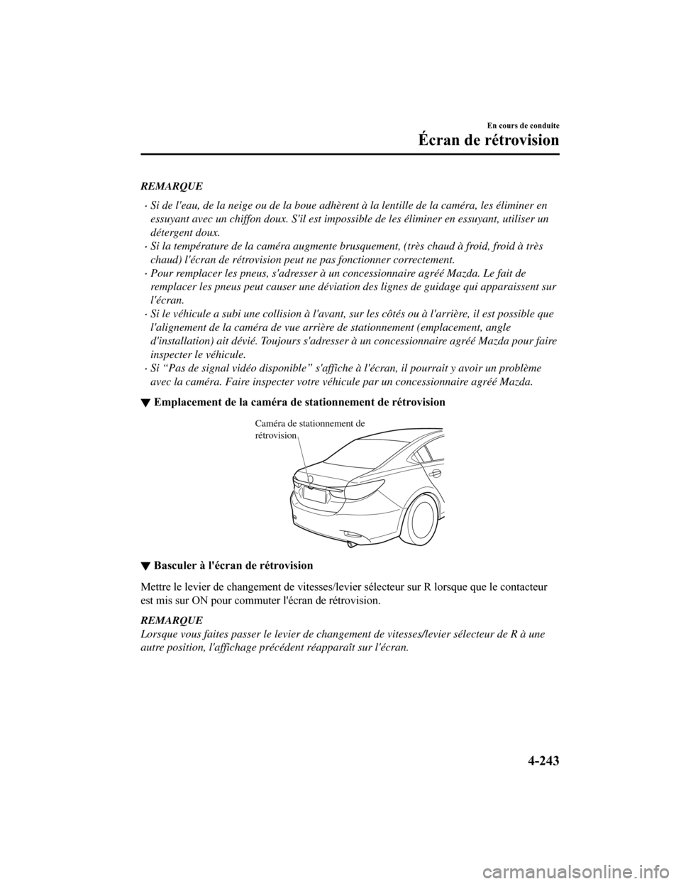 MAZDA MODEL 6 2019 Manuel du propriétaire (in French) REMARQUE
Si de leau, de la neige ou de la boue adhèrent à la lentille de la caméra, les éliminer en
essuyant avec un chiffon doux. Sil est impossible de les éliminer en essuyant, utiliser un MAZDA MODEL 6 2019 Manuel du propriétaire (in French) REMARQUE
Si de leau, de la neige ou de la boue adhèrent à la lentille de la caméra, les éliminer en
essuyant avec un chiffon doux. Sil est impossible de les éliminer en essuyant, utiliser un