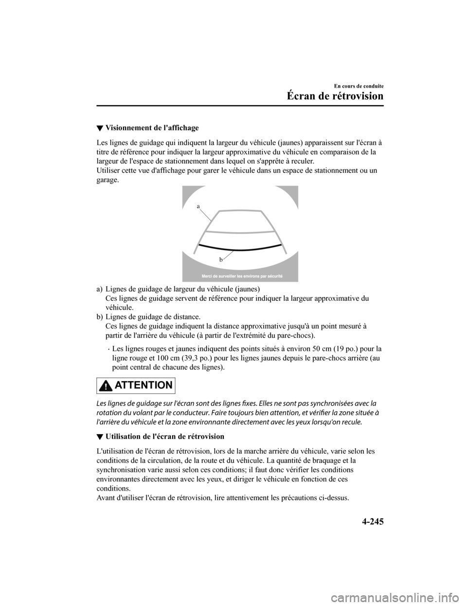 MAZDA MODEL 6 2019 Manuel du propriétaire (in French) ▼Visionnement de laffichage
Les lignes de guidage qui indiquent la largeur du véhicule (jau
nes) apparaissent sur lécran Ã
titre de référence pour indiquer la largeur approximative du vé hic MAZDA MODEL 6 2019 Manuel du propriétaire (in French) ▼Visionnement de laffichage
Les lignes de guidage qui indiquent la largeur du véhicule (jau
nes) apparaissent sur lécran Ã
titre de référence pour indiquer la largeur approximative du vé hic
