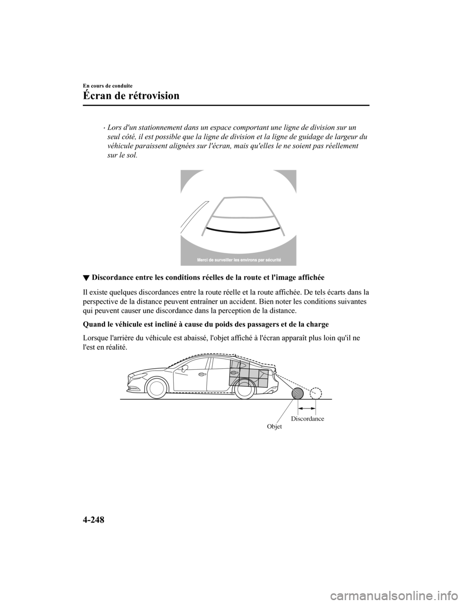MAZDA MODEL 6 2019 Manuel du propriétaire (in French) Lors dun stationnement dans un espace comportant une ligne de division sur un
seul côté, il est possible que la ligne de division et la ligne de guidage de largeur du
véhicule paraissent alignà MAZDA MODEL 6 2019 Manuel du propriétaire (in French) Lors dun stationnement dans un espace comportant une ligne de division sur un
seul côté, il est possible que la ligne de division et la ligne de guidage de largeur du
véhicule paraissent alignÃ