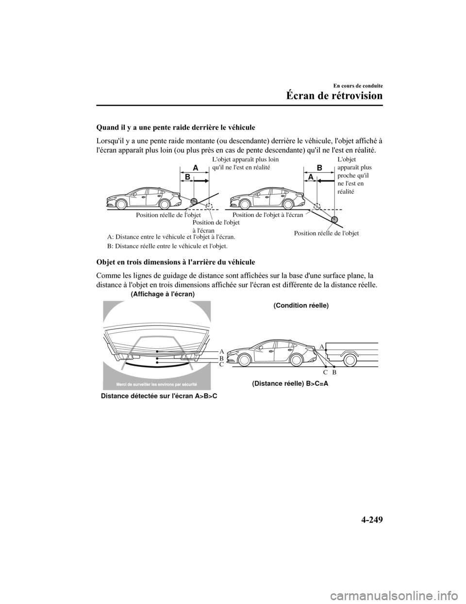MAZDA MODEL 6 2019 Manuel du propriétaire (in French) Quand il y a une pente raide derrière le véhicule
Lorsquil y a une pente raide montante (ou descendante) derrièr e le véhicule, lobjet affiché à
lécran apparaît plus loin (ou plus près en MAZDA MODEL 6 2019 Manuel du propriétaire (in French) Quand il y a une pente raide derrière le véhicule
Lorsquil y a une pente raide montante (ou descendante) derrièr e le véhicule, lobjet affiché à
lécran apparaît plus loin (ou plus près en