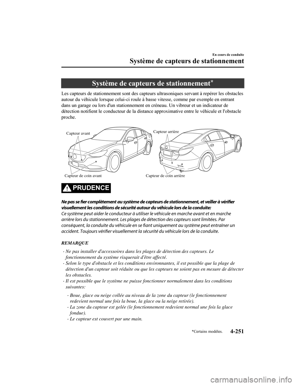 MAZDA MODEL 6 2019 Manuel du propriétaire (in French) Système de capteurs de stationnement*
Les capteurs de stationnement sont des capteurs ultrasoniques servant à repérer les obstacles
autour du véhicule lorsque celui-ci roule à basse vitesse, comm MAZDA MODEL 6 2019 Manuel du propriétaire (in French) Système de capteurs de stationnement*
Les capteurs de stationnement sont des capteurs ultrasoniques servant à repérer les obstacles
autour du véhicule lorsque celui-ci roule à basse vitesse, comm
