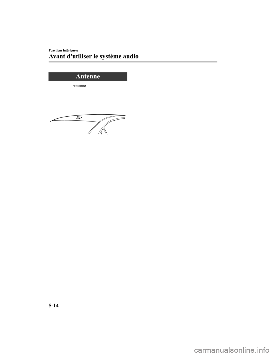 MAZDA MODEL 6 2019  Manuel du propriétaire (in French) Antenne
Antenne
Fonctions intérieures
Avant dutiliser le système audio
5-14
Mazda6_8HK7-FC-19A_Edition12018-12-11 8:54:30 