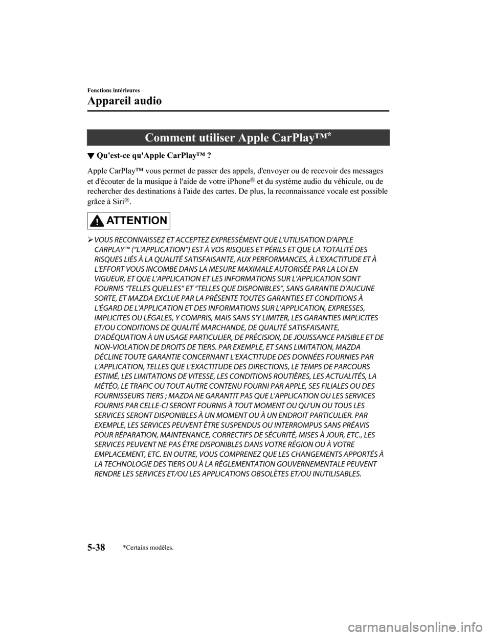 MAZDA MODEL 6 2019 Manuel du propriétaire (in French) Comment utiliser Apple CarPlay™*
▼Quest-ce quApple CarPlay™ ?
Apple CarPlay™ vous permet de passer des appels, denvoyer ou d
e recevoir des messages
et découter de la musique à laide de MAZDA MODEL 6 2019 Manuel du propriétaire (in French) Comment utiliser Apple CarPlay™*
▼Quest-ce quApple CarPlay™ ?
Apple CarPlay™ vous permet de passer des appels, denvoyer ou d
e recevoir des messages
et découter de la musique à laide de