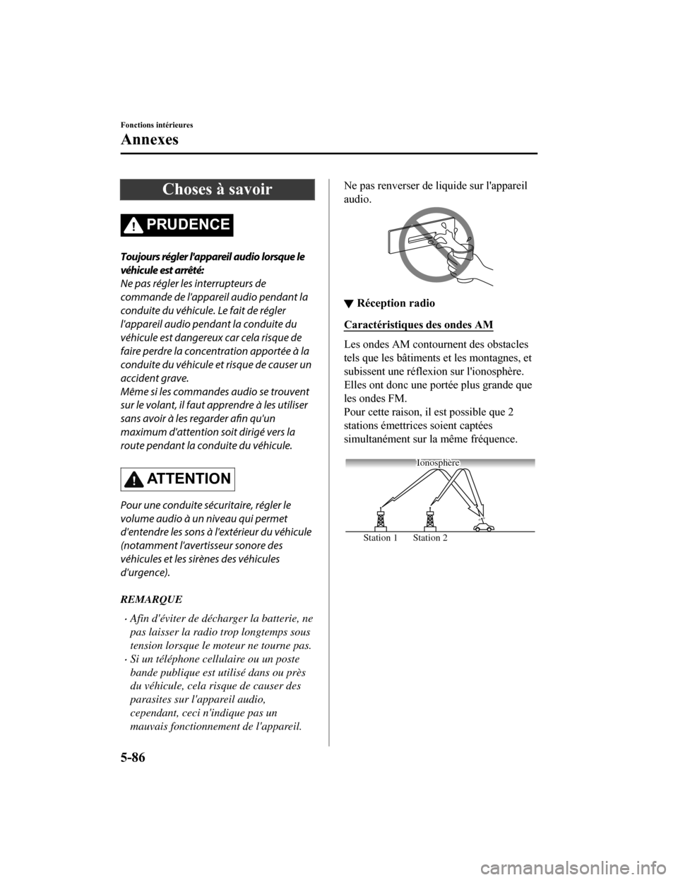 MAZDA MODEL 6 2019 Manuel du propriétaire (in French) Choses à savoir
PRUDENCE
Toujours régler lappareil audio lorsque le
véhicule est arrêté:
Ne pas régler les interrupteurs de
commande de lappareil audio pendant la
conduite du véhicule. Le fai MAZDA MODEL 6 2019 Manuel du propriétaire (in French) Choses à savoir
PRUDENCE
Toujours régler lappareil audio lorsque le
véhicule est arrêté:
Ne pas régler les interrupteurs de
commande de lappareil audio pendant la
conduite du véhicule. Le fai