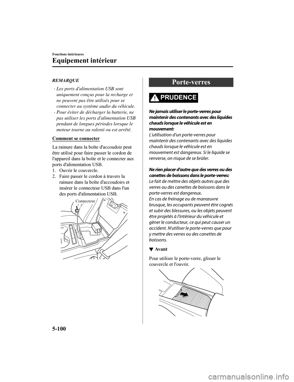 MAZDA MODEL 6 2019 Manuel du propriétaire (in French) REMARQUE
ï‚·Les ports dalimentation USB sont
uniquement conçus pour la recharge et
ne peuvent pas être utilisés pour se
connecter au système audio du véhicule.
Pour éviter de décharger la b MAZDA MODEL 6 2019 Manuel du propriétaire (in French) REMARQUE
ï‚·Les ports dalimentation USB sont
uniquement conçus pour la recharge et
ne peuvent pas être utilisés pour se
connecter au système audio du véhicule.
Pour éviter de décharger la b