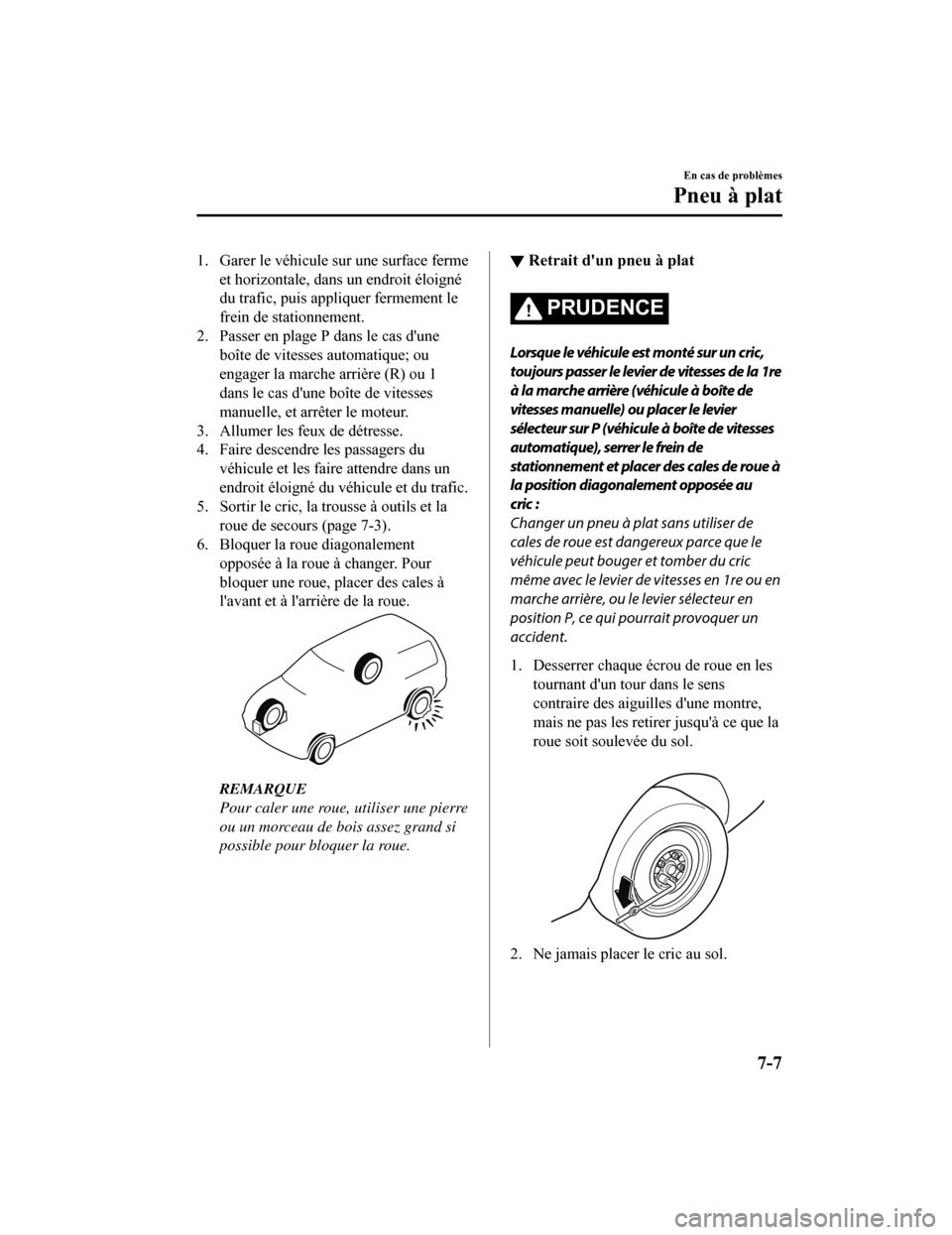 MAZDA MODEL 6 2019 Manuel du propriétaire (in French) 1. Garer le véhicule sur une surface fermeet horizontale, dans un endroit éloigné
du trafic, puis appliquer fermement le
frein de stationnement.
2. Passer en plage P dans le cas dune
boîte de vit MAZDA MODEL 6 2019 Manuel du propriétaire (in French) 1. Garer le véhicule sur une surface fermeet horizontale, dans un endroit éloigné
du trafic, puis appliquer fermement le
frein de stationnement.
2. Passer en plage P dans le cas dune
boîte de vit