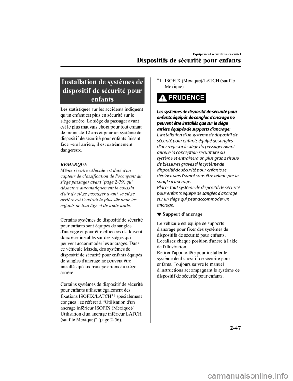 MAZDA MODEL 6 2019 Manuel du propriétaire (in French) Installation de systèmes dedispositif de sécurité pour enfants
Les statistiques sur les accidents indiquent
quun enfant est plus en sécurité sur le
siège arrière. Le siège du passager avant
e MAZDA MODEL 6 2019 Manuel du propriétaire (in French) Installation de systèmes dedispositif de sécurité pour enfants
Les statistiques sur les accidents indiquent
quun enfant est plus en sécurité sur le
siège arrière. Le siège du passager avant
e