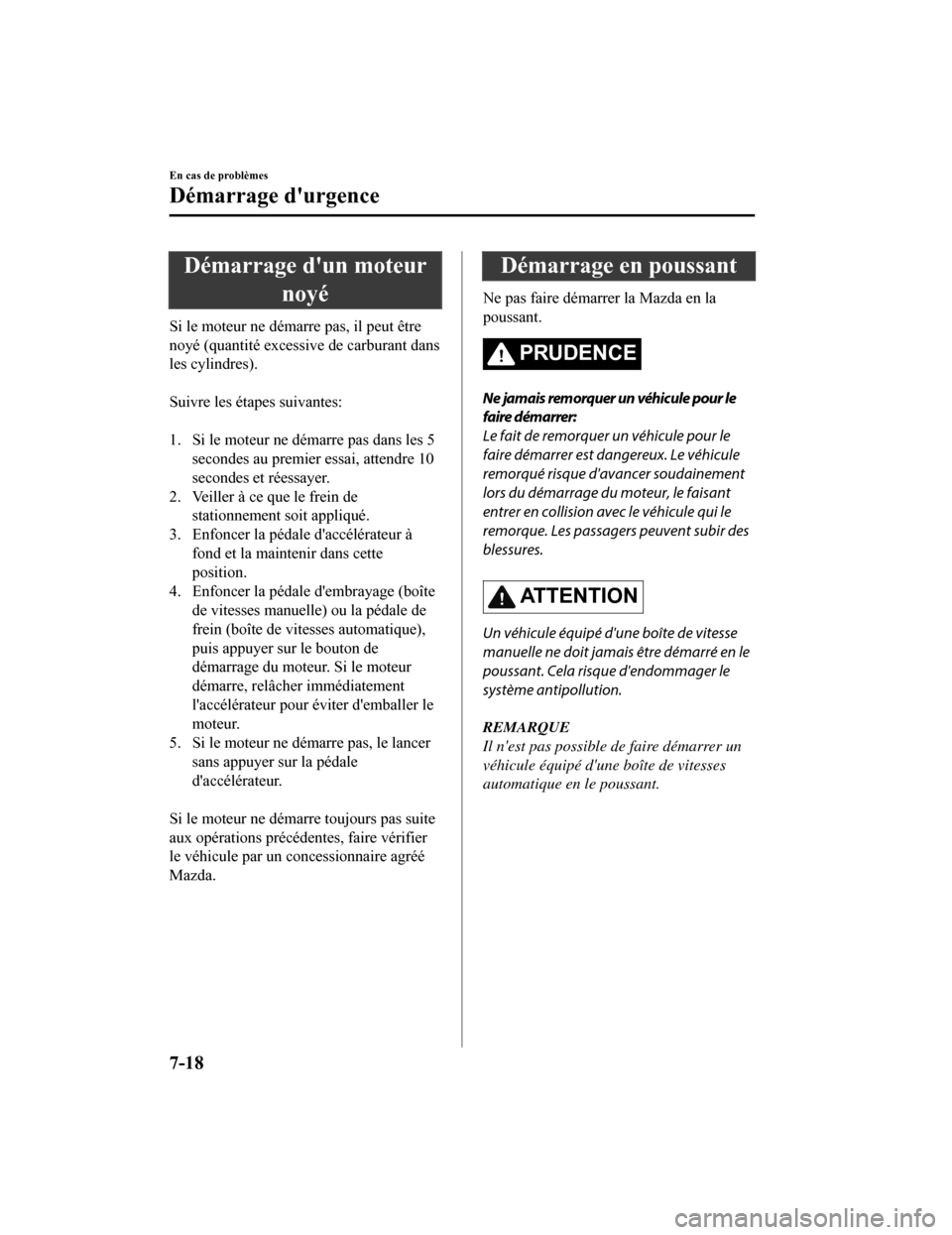 MAZDA MODEL 6 2019 Manuel du propriétaire (in French) Démarrage dun moteurnoyé
Si le moteur ne démarre pas, il peut être
noyé (quantité excessi ve de carburant dans
les cylindres).
Suivre les éta pes suivantes:
1. Si le moteur ne démarre pas MAZDA MODEL 6 2019 Manuel du propriétaire (in French) Démarrage dun moteurnoyé
Si le moteur ne démarre pas, il peut être
noyé (quantité excessi ve de carburant dans
les cylindres).
Suivre les éta pes suivantes:
1. Si le moteur ne démarre pas