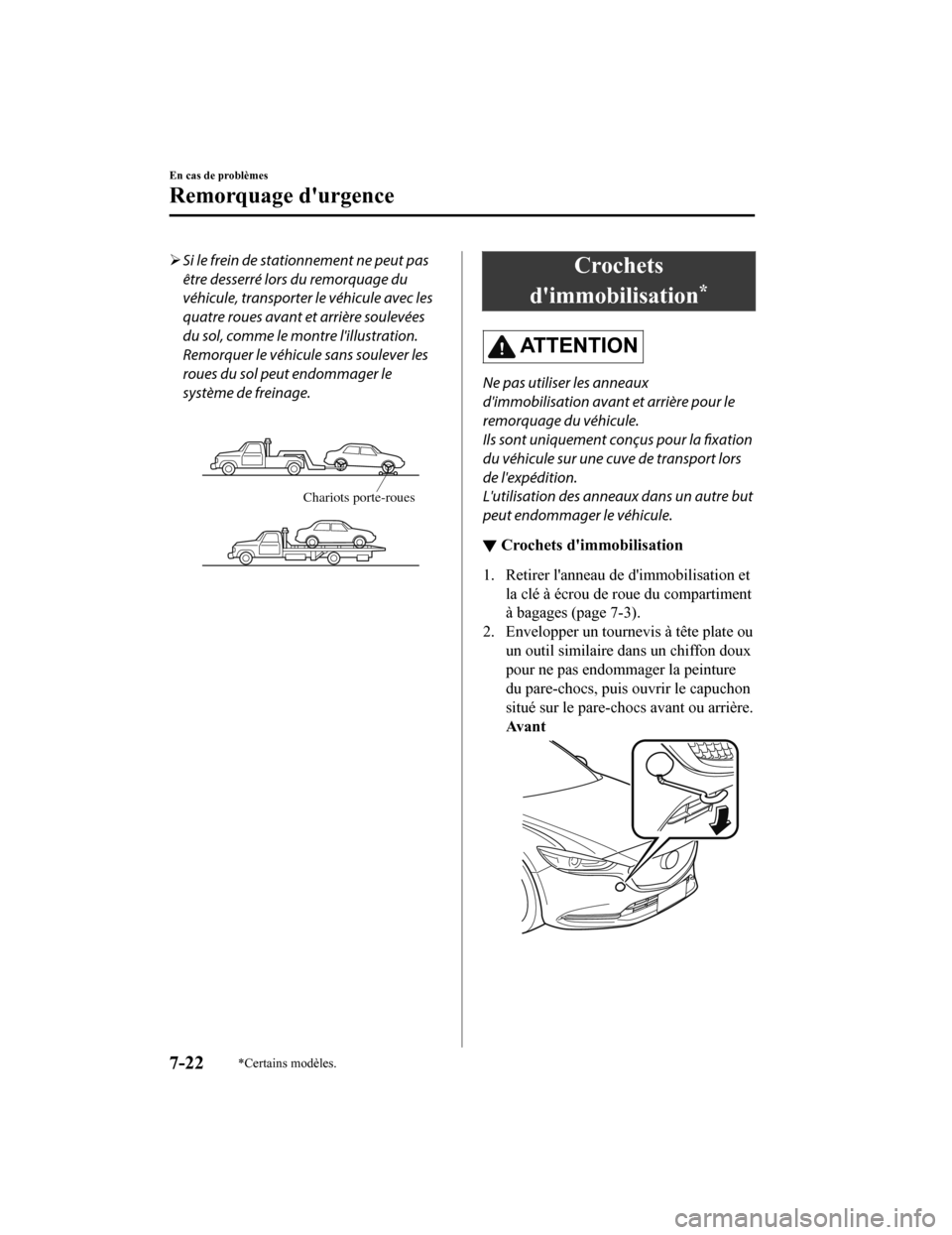 MAZDA MODEL 6 2019 Manuel du propriétaire (in French) Si le frein de stationnement ne peut pas
être desserré lors du remorquage du
véhicule, transporter le véhicule avec les
quatre roues avant et arrière soulevées
du sol, comme le montre lillus MAZDA MODEL 6 2019 Manuel du propriétaire (in French) Si le frein de stationnement ne peut pas
être desserré lors du remorquage du
véhicule, transporter le véhicule avec les
quatre roues avant et arrière soulevées
du sol, comme le montre lillus