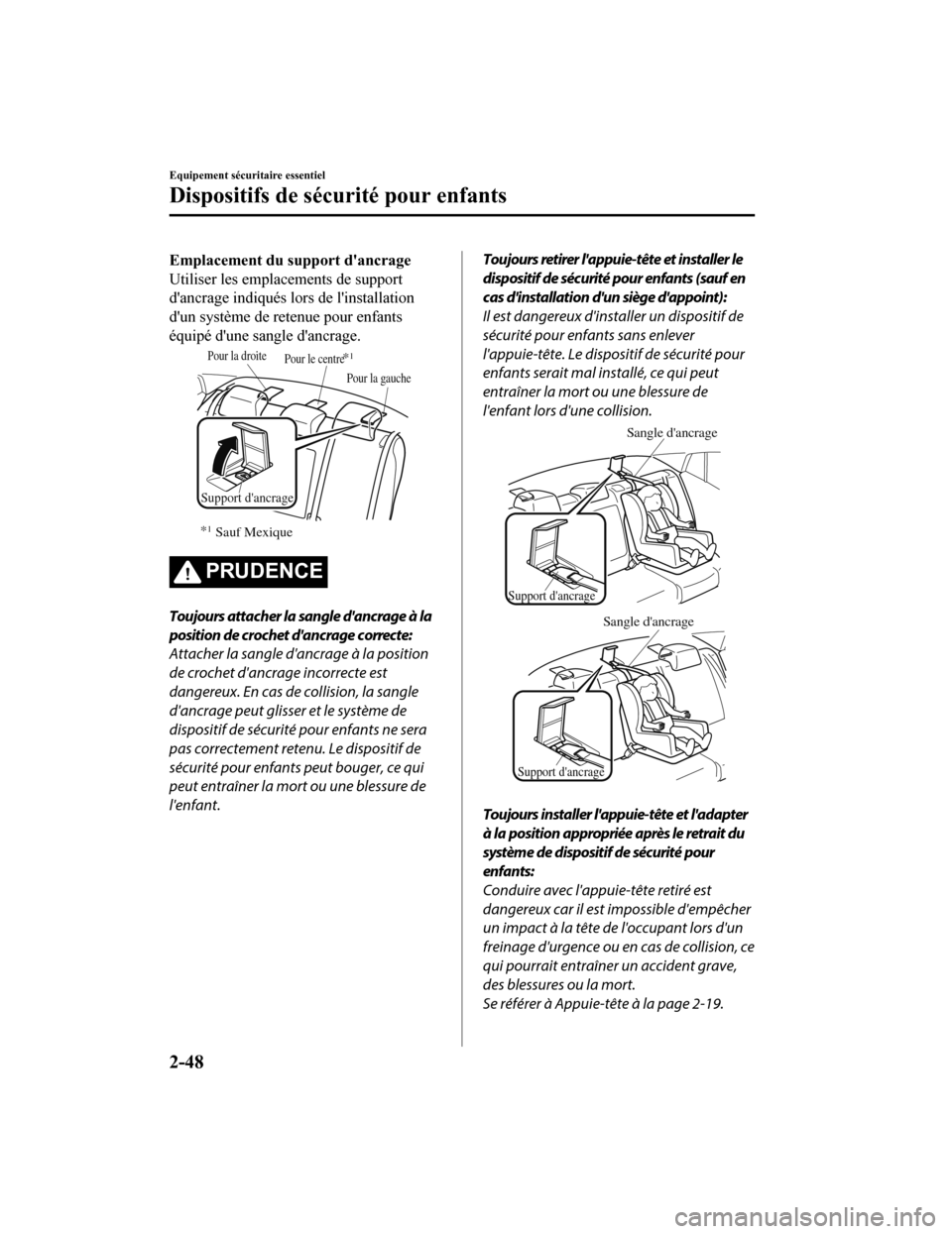 MAZDA MODEL 6 2019 Manuel du propriétaire (in French) Emplacement du support dancrage
Utiliser les emplacements de support
dancrage indiqués lors de linstallation
dun système de retenue pour enfants
équipé dune sangle dancrage.
Support dancrag MAZDA MODEL 6 2019 Manuel du propriétaire (in French) Emplacement du support dancrage
Utiliser les emplacements de support
dancrage indiqués lors de linstallation
dun système de retenue pour enfants
équipé dune sangle dancrage.
Support dancrag