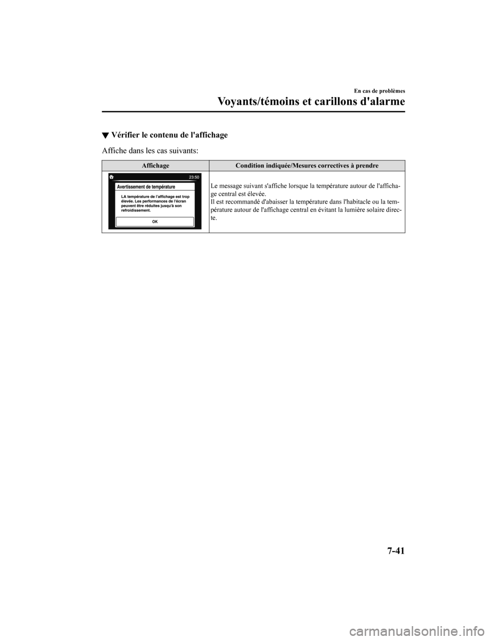 MAZDA MODEL 6 2019 Manuel du propriétaire (in French) ▼Vérifier le conten
u de laffichage
Affiche dans les cas suivants:
Affichage Condition indiquée/Mesures correctives à prendre
Le message suivant saffiche lorsque la température autour de laff MAZDA MODEL 6 2019 Manuel du propriétaire (in French) ▼Vérifier le conten
u de laffichage
Affiche dans les cas suivants:
Affichage Condition indiquée/Mesures correctives à prendre
Le message suivant saffiche lorsque la température autour de laff