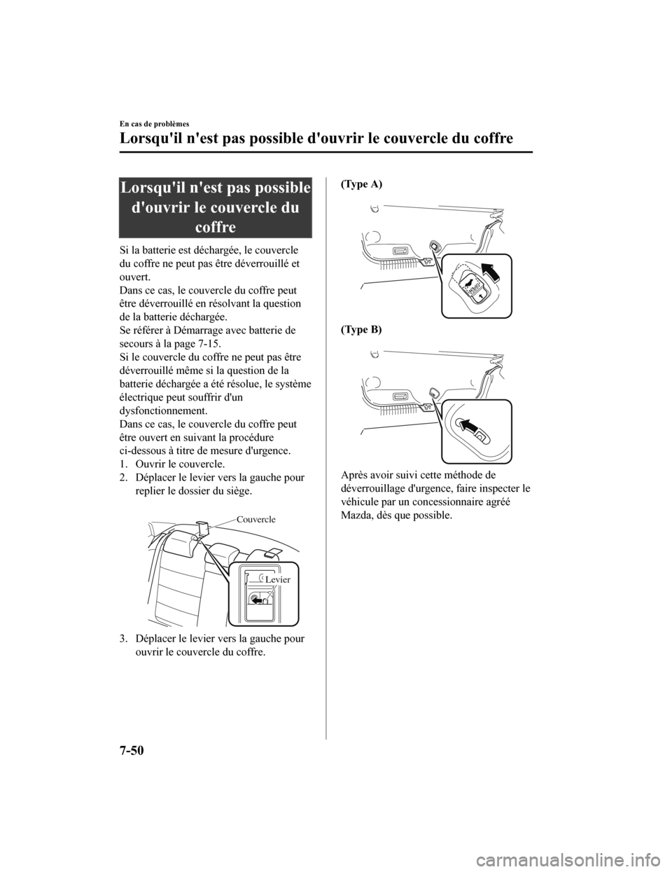 MAZDA MODEL 6 2019 Manuel du propriétaire (in French) Lorsquil nest pas possibledouvrir le couvercle du coffre
Si la batterie est déchargée, le couvercle
du coffre ne peut pas être déverrouillé et
ouvert.
Dans ce cas, le couvercle du coffre peut
MAZDA MODEL 6 2019 Manuel du propriétaire (in French) Lorsquil nest pas possibledouvrir le couvercle du coffre
Si la batterie est déchargée, le couvercle
du coffre ne peut pas être déverrouillé et
ouvert.
Dans ce cas, le couvercle du coffre peut