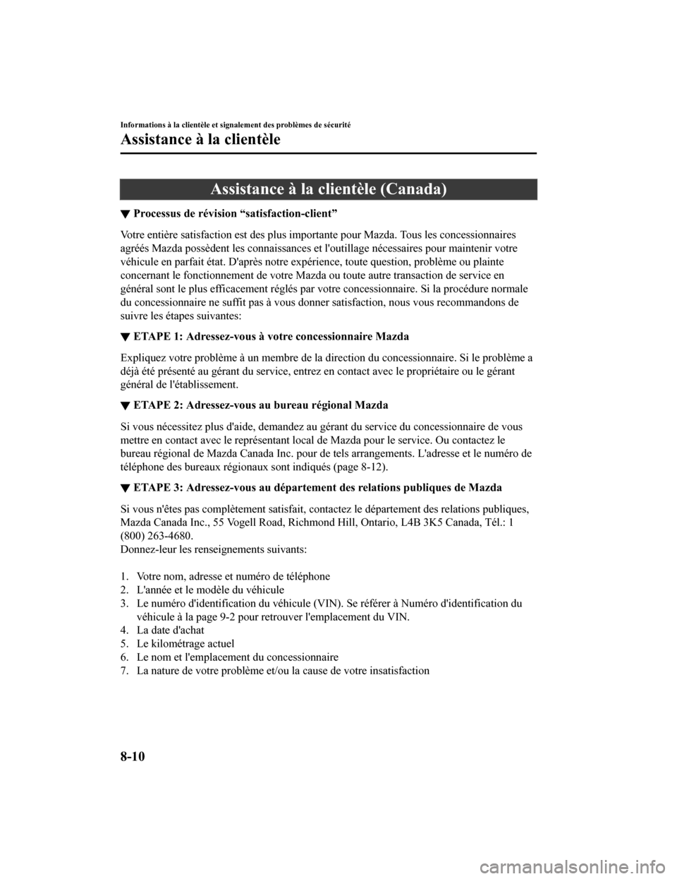MAZDA MODEL 6 2019 Manuel du propriétaire (in French) Assistance à la clientèle (Canada)
▼Processus de révision “satisfaction-client”
Votre entière satisfaction est des plus importante pour Mazda.
Tous les concessionnaires
agréés Mazda poss MAZDA MODEL 6 2019 Manuel du propriétaire (in French) Assistance à la clientèle (Canada)
▼Processus de révision “satisfaction-client”
Votre entière satisfaction est des plus importante pour Mazda.
Tous les concessionnaires
agréés Mazda poss