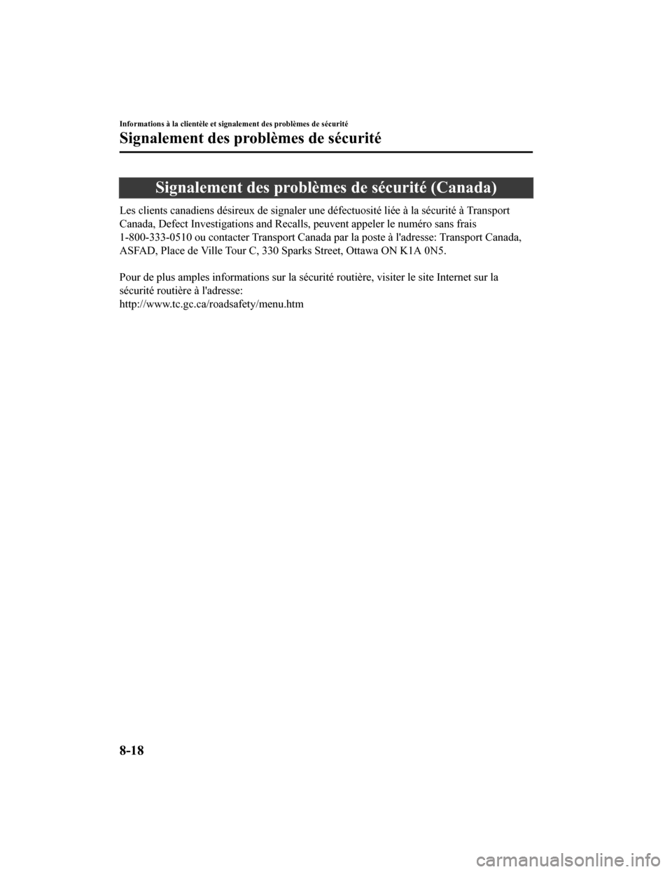 MAZDA MODEL 6 2019 Manuel du propriétaire (in French) Signalement des problèmes de sécurité (Canada)
Les clients canadiens désireux de signaler une défectuosité liée à la sécurité à Transport
Canada, Defect Investigations and Recalls, peuvent MAZDA MODEL 6 2019 Manuel du propriétaire (in French) Signalement des problèmes de sécurité (Canada)
Les clients canadiens désireux de signaler une défectuosité liée à la sécurité à Transport
Canada, Defect Investigations and Recalls, peuvent