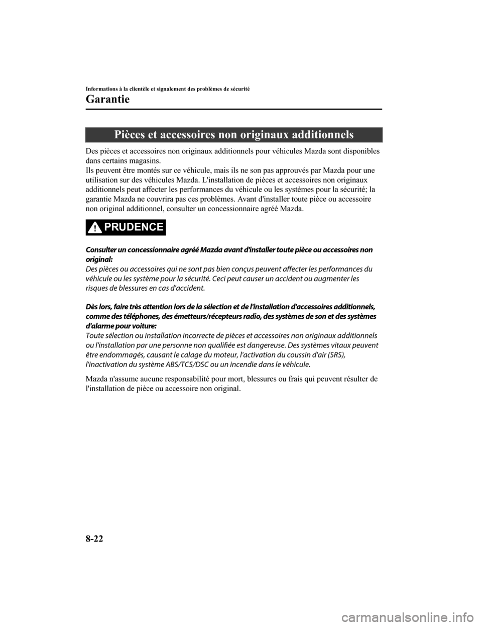 MAZDA MODEL 6 2019 Manuel du propriétaire (in French) Pièces et accessoires non originaux additionnels
Des pièces et accessoires non originaux additionnels pour véhicules Mazda sont disponibles
dans certains magasins.
Ils peuvent être montés sur ce MAZDA MODEL 6 2019 Manuel du propriétaire (in French) Pièces et accessoires non originaux additionnels
Des pièces et accessoires non originaux additionnels pour véhicules Mazda sont disponibles
dans certains magasins.
Ils peuvent être montés sur ce