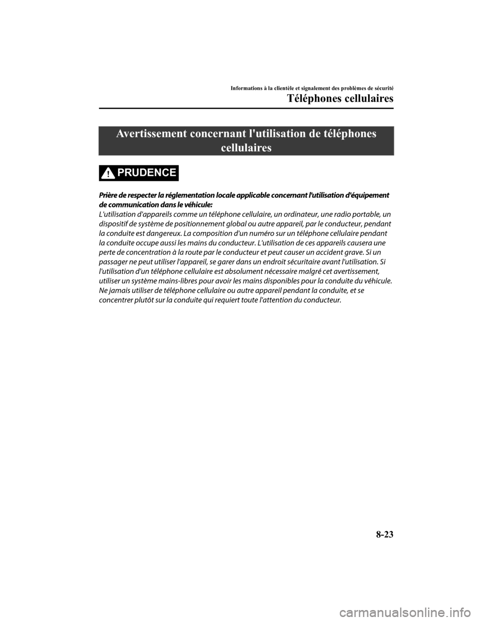 MAZDA MODEL 6 2019 Manuel du propriétaire (in French) Avertissement concernant lutilisation de téléphones
cellulaires
PRUDENCE
Prière de respecter la réglementation locale applicable concernant lutilisation déquipement
de communication dans le và MAZDA MODEL 6 2019 Manuel du propriétaire (in French) Avertissement concernant lutilisation de téléphones
cellulaires
PRUDENCE
Prière de respecter la réglementation locale applicable concernant lutilisation déquipement
de communication dans le vÃ