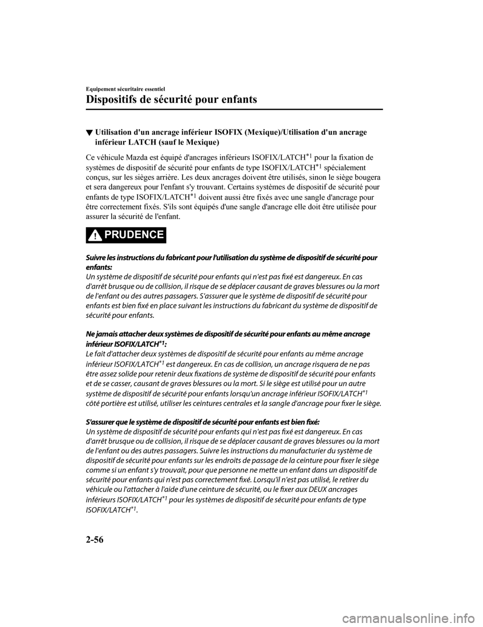 MAZDA MODEL 6 2019 Manuel du propriétaire (in French) ▼Utilisation dun ancrage inférieur ISOFIX (Mexique)/Utilisation
dun ancrage
inférieur LATCH (s auf le Mexique)
Ce véhicule Mazda est équipé dancrages inférieurs ISOFIX/LATCH*1 pour la fixa MAZDA MODEL 6 2019 Manuel du propriétaire (in French) ▼Utilisation dun ancrage inférieur ISOFIX (Mexique)/Utilisation
dun ancrage
inférieur LATCH (s auf le Mexique)
Ce véhicule Mazda est équipé dancrages inférieurs ISOFIX/LATCH*1 pour la fixa