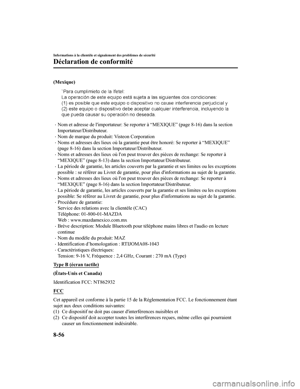 MAZDA MODEL 6 2019 Manuel du propriétaire (in French) (Mexique)
Nom et adresse de limportateur: Se reporter à “MEXIQUE” (page 8-16) dans la section
Importateur/Distributeur.
Nom de marque du produit: Visteon Corporation
Noms et adresses de MAZDA MODEL 6 2019 Manuel du propriétaire (in French) (Mexique)
Nom et adresse de limportateur: Se reporter à “MEXIQUE” (page 8-16) dans la section
Importateur/Distributeur.
Nom de marque du produit: Visteon Corporation
Noms et adresses de