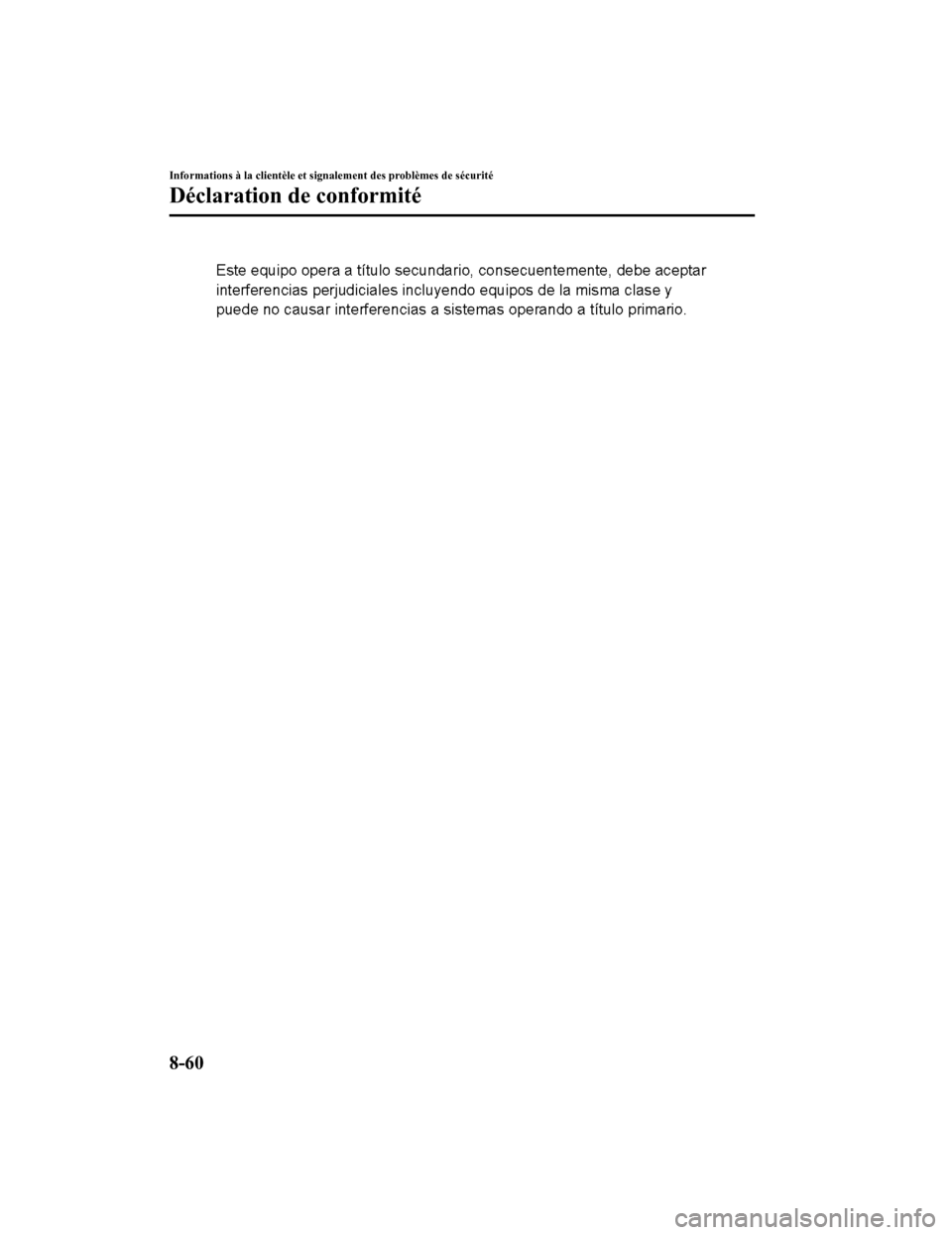 MAZDA MODEL 6 2019 Manuel du propriétaire (in French) Informations à la clientèle et signalement des problèmes de sécurité
Déclaration de conformité
8-60
Mazda6_8HK7-FC-19A_Edition1 2018-12-11 8:54:30 MAZDA MODEL 6 2019 Manuel du propriétaire (in French) Informations à la clientèle et signalement des problèmes de sécurité
Déclaration de conformité
8-60
Mazda6_8HK7-FC-19A_Edition1 2018-12-11 8:54:30