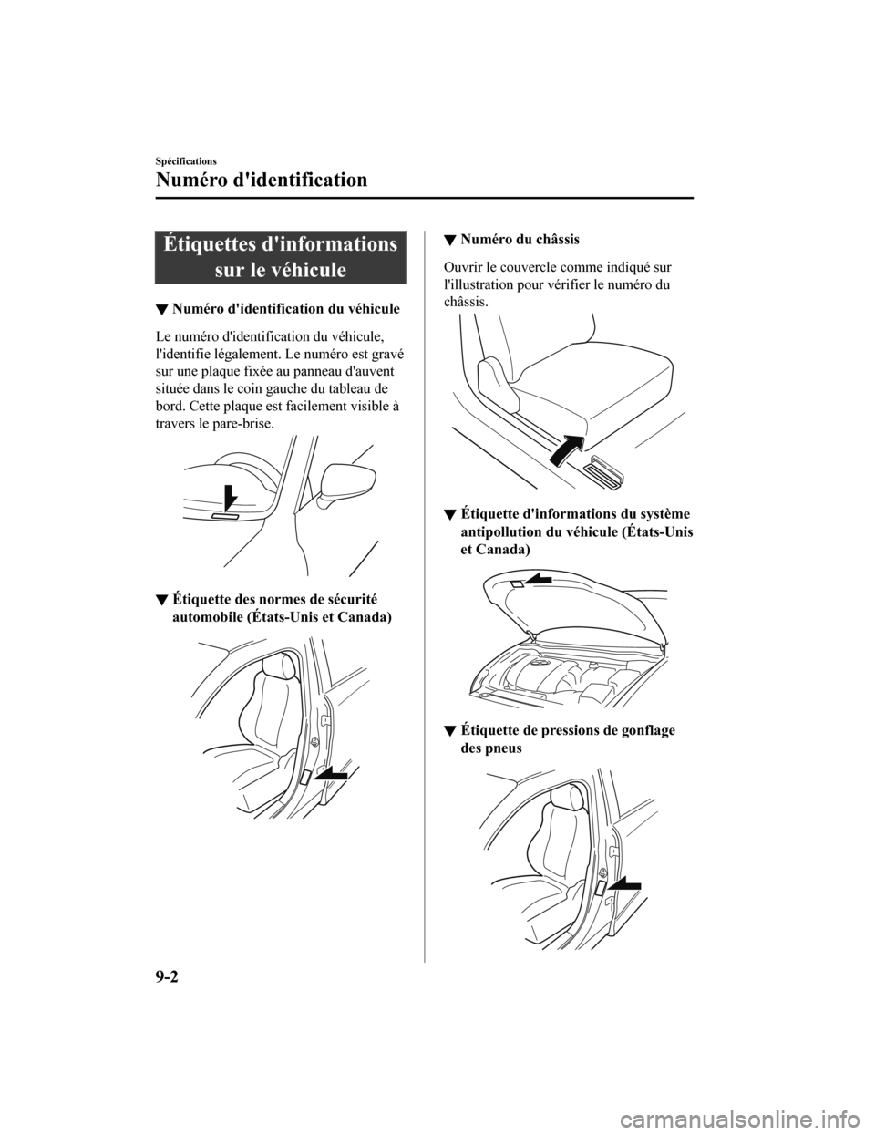 MAZDA MODEL 6 2019 Manuel du propriétaire (in French) Étiquettes dinformationssur le véhicule
▼Numéro didentification du véhicule
Le numéro didentification du véhicule,
lidentifie légalement. Le numéro est gravé
sur une plaque fixée au pa MAZDA MODEL 6 2019 Manuel du propriétaire (in French) Étiquettes dinformationssur le véhicule
▼Numéro didentification du véhicule
Le numéro didentification du véhicule,
lidentifie légalement. Le numéro est gravé
sur une plaque fixée au pa