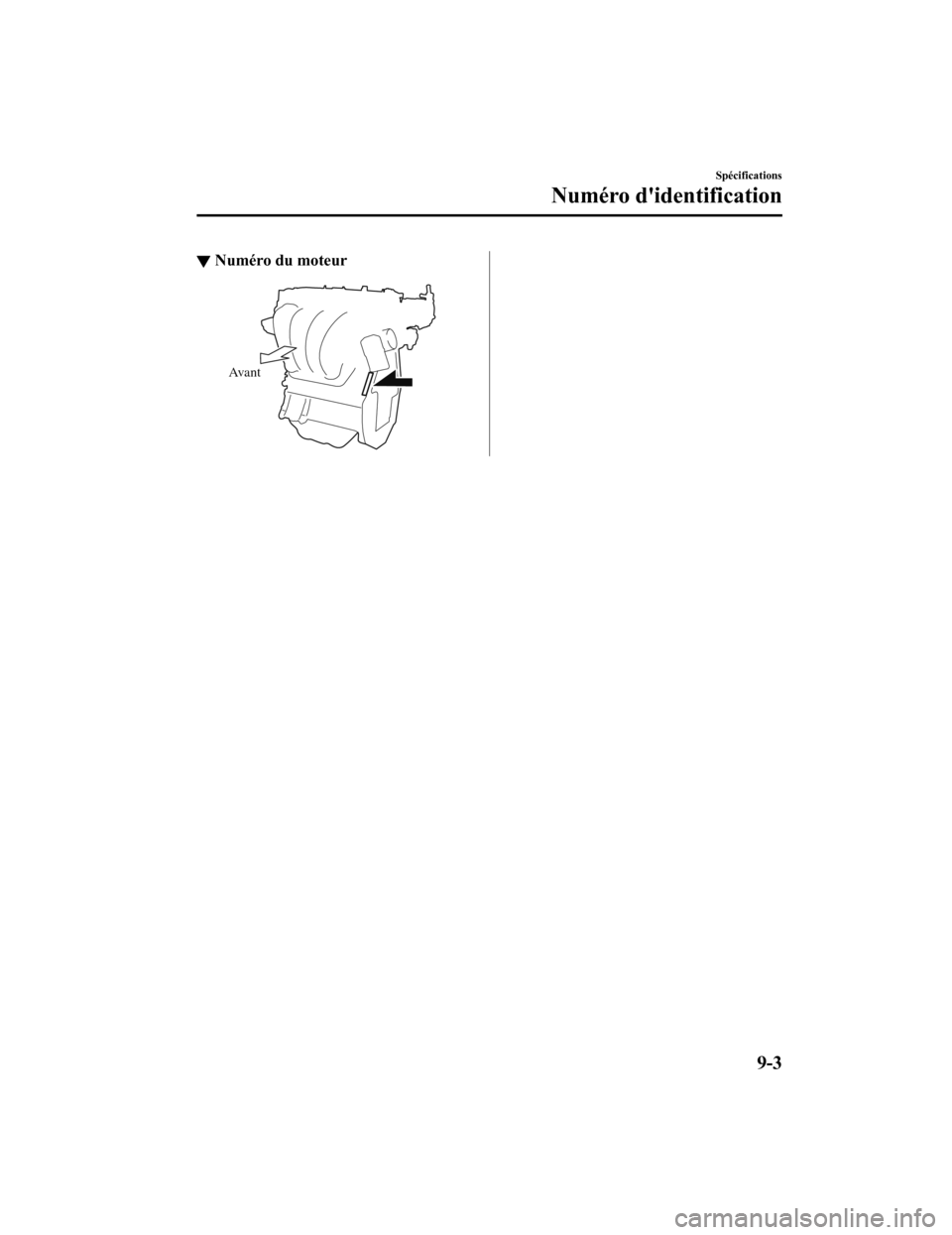 MAZDA MODEL 6 2019 Manuel du propriétaire (in French) ▼Numéro du moteur
Avant
Spécifications
Numéro didentification
9-3
Mazda6_8HK7-FC-19A_Edition1
2018-12-11 8:54:30 MAZDA MODEL 6 2019 Manuel du propriétaire (in French) ▼Numéro du moteur
Avant
Spécifications
Numéro didentification
9-3
Mazda6_8HK7-FC-19A_Edition1
2018-12-11 8:54:30