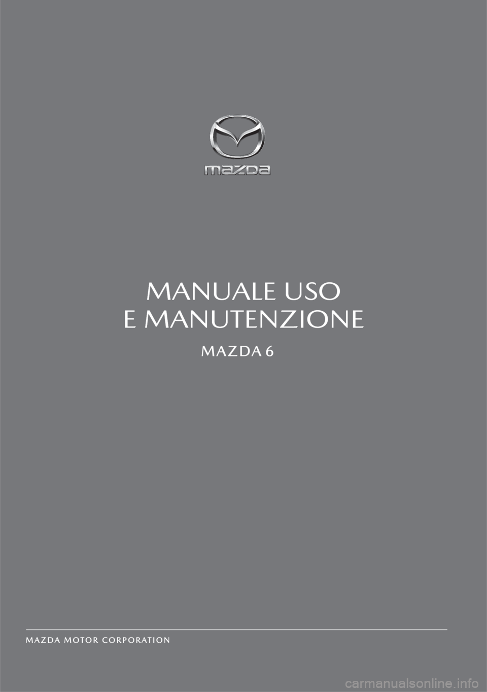 MAZDA MODEL 6 2019  Manuale del proprietario (in Italian)  MANUALE USO 
E MANUTENZIONE 