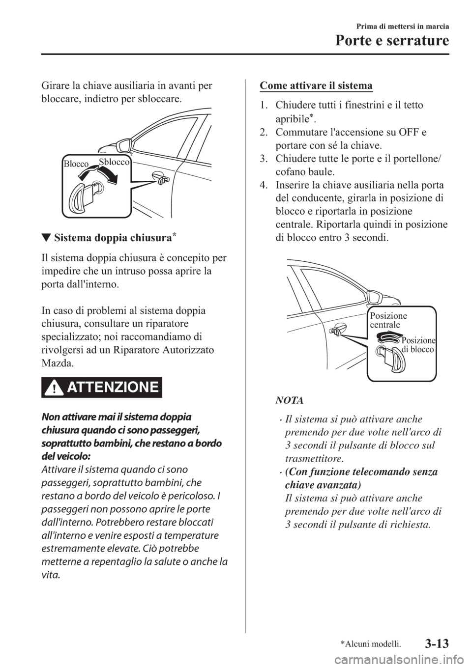 MAZDA MODEL 6 2019  Manuale del proprietario (in Italian)  �*�L�U�D�U�H��O�D��F�K�L�D�Y�H��D�X�V�L�O�L�D�U�L�D��L�Q��D�Y�D�Q�W�L��S�H�U
�E�O�R�F�F�D�U�H���L�Q�G�L�H�W�U�R��S�H�U��V�E�O�R�F�F�D�U�H�
BloccoSblocco
▼▼�6�L�V�W�H�P�D��G�R�S�S�L�D�