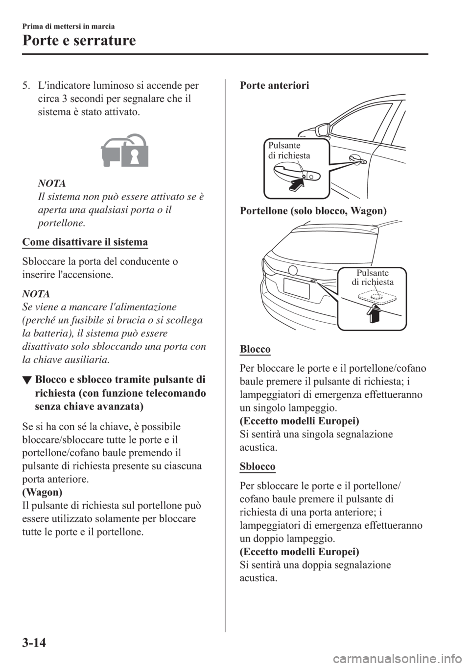 MAZDA MODEL 6 2019  Manuale del proprietario (in Italian)  �� �/�
�L�Q�G�L�F�D�W�R�U�H��O�X�P�L�Q�R�V�R��V�L��D�F�F�H�Q�G�H��S�H�U
�F�L�U�F�D����V�H�F�R�Q�G�L��S�H�U��V�H�J�Q�D�O�D�U�H��F�K�H��L�O
�V�L�V�W�H�P�D��q��V�W�D�W�R��D�W�W�L�Y�D�W�R�