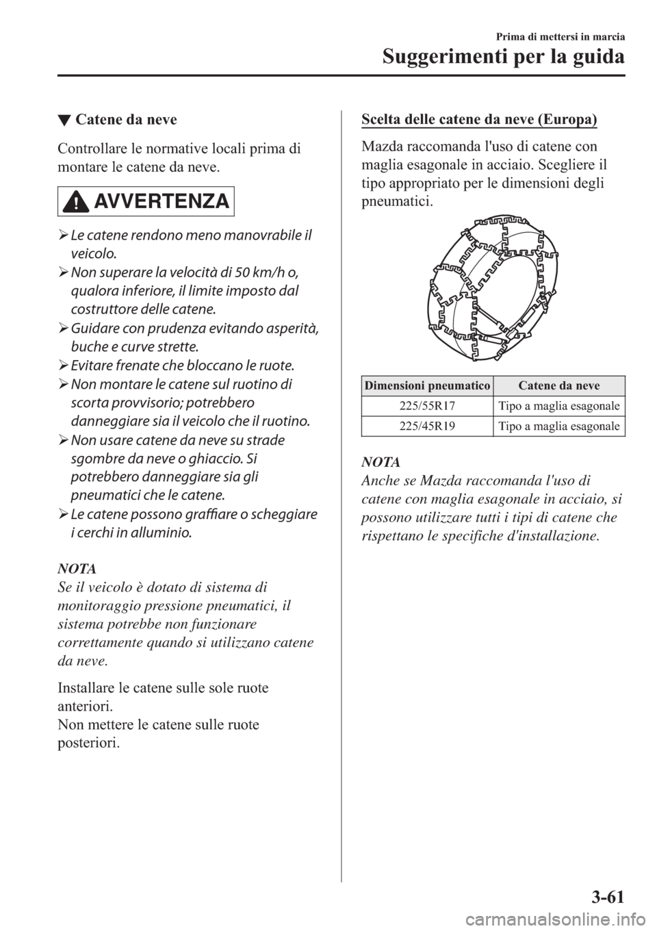 MAZDA MODEL 6 2019  Manuale del proprietario (in Italian)  ▼�&�D�W�H�Q�H��G�D��Q�H�Y�H
�&�R�Q�W�U�R�O�O�D�U�H��O�H��Q�R�U�P�D�W�L�Y�H��O�R�F�D�O�L��S�U�L�P�D��G�L
�P�R�Q�W�D�U�H��O�H��F�D�W�H�Q�H��G�D��Q�H�Y�H�
AV V E R T E N Z A
�¾Le catene re