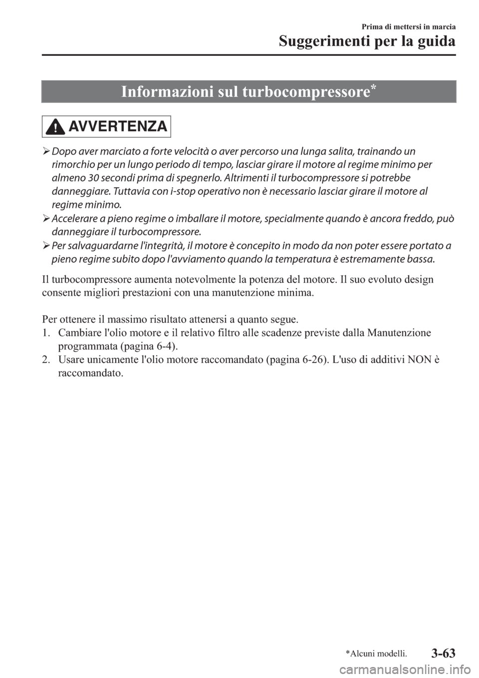 MAZDA MODEL 6 2019  Manuale del proprietario (in Italian)  �,�Q�I�R�U�P�D�]�L�R�Q�L��V�X�O��W�X�U�E�R�F�R�P�S�U�H�V�V�R�U�H�
AV V E R T E N Z A
�¾Dopo aver marciato a forte velocità o aver percorso una lunga salita, trainando un
rimorchio per un lungo pe