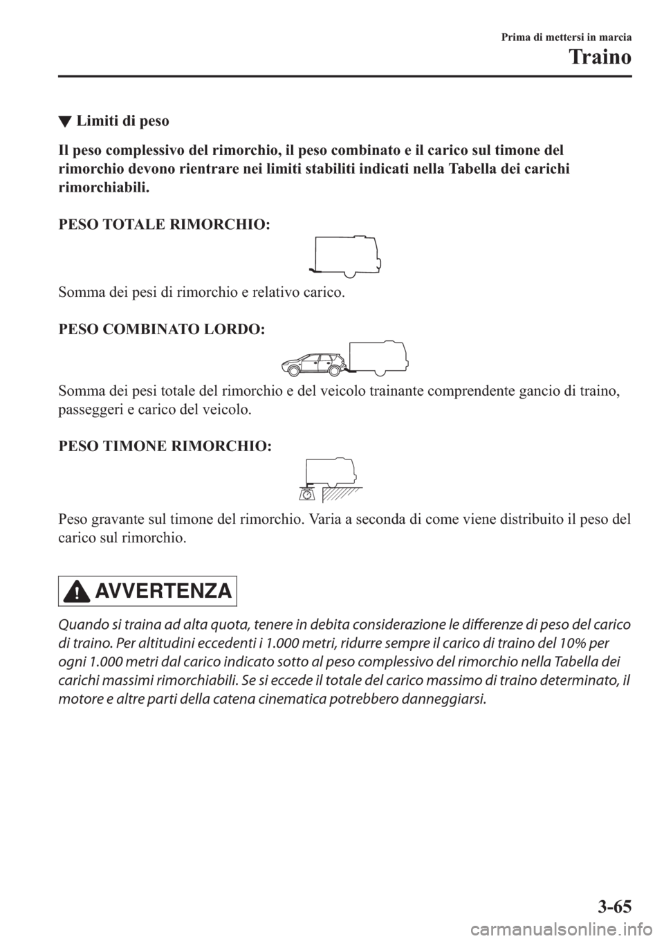 MAZDA MODEL 6 2019  Manuale del proprietario (in Italian)  ▼�/�L�P�L�W�L��G�L��S�H�V�R
�,�O��S�H�V�R��F�R�P�S�O�H�V�V�L�Y�R��G�H�O��U�L�P�R�U�F�K�L�R���L�O��S�H�V�R��F�R�P�E�L�Q�D�W�R��H��L�O��F�D�U�L�F�R��V�X�O��W�L�P�R�Q�H��G�H�O
�U�L�P�R�