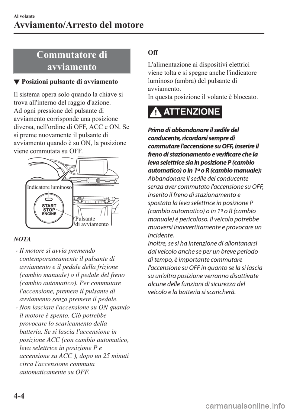 MAZDA MODEL 6 2019  Manuale del proprietario (in Italian)  �&�R�P�P�X�W�D�W�R�U�H��G�L
�D�Y�Y�L�D�P�H�Q�W�R
▼�3�R�V�L�]�L�R�Q�L��S�X�O�V�D�Q�W�H��G�L��D�Y�Y�L�D�P�H�Q�W�R
�,�O��V�L�V�W�H�P�D��R�S�H�U�D��V�R�O�R��T�X�D�Q�G�R��O�D��F�K�L�D�Y�H��V�L