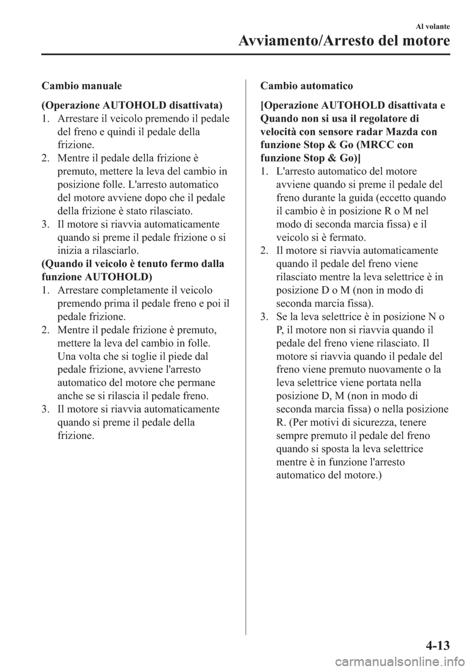 MAZDA MODEL 6 2019  Manuale del proprietario (in Italian)  �&�D�P�E�L�R��P�D�Q�X�D�O�H
��2�S�H�U�D�]�L�R�Q�H��$�8�7�2�+�2�/���G�L�V�D�W�W�L�Y�D�W�D�
�� �$�U�U�H�V�W�D�U�H��L�O��Y�H�L�F�R�O�R��S�U�H�P�H�Q�G�R��L�O��S�H�G�D�O�H
�G�H�O��I�U�H�Q�R�