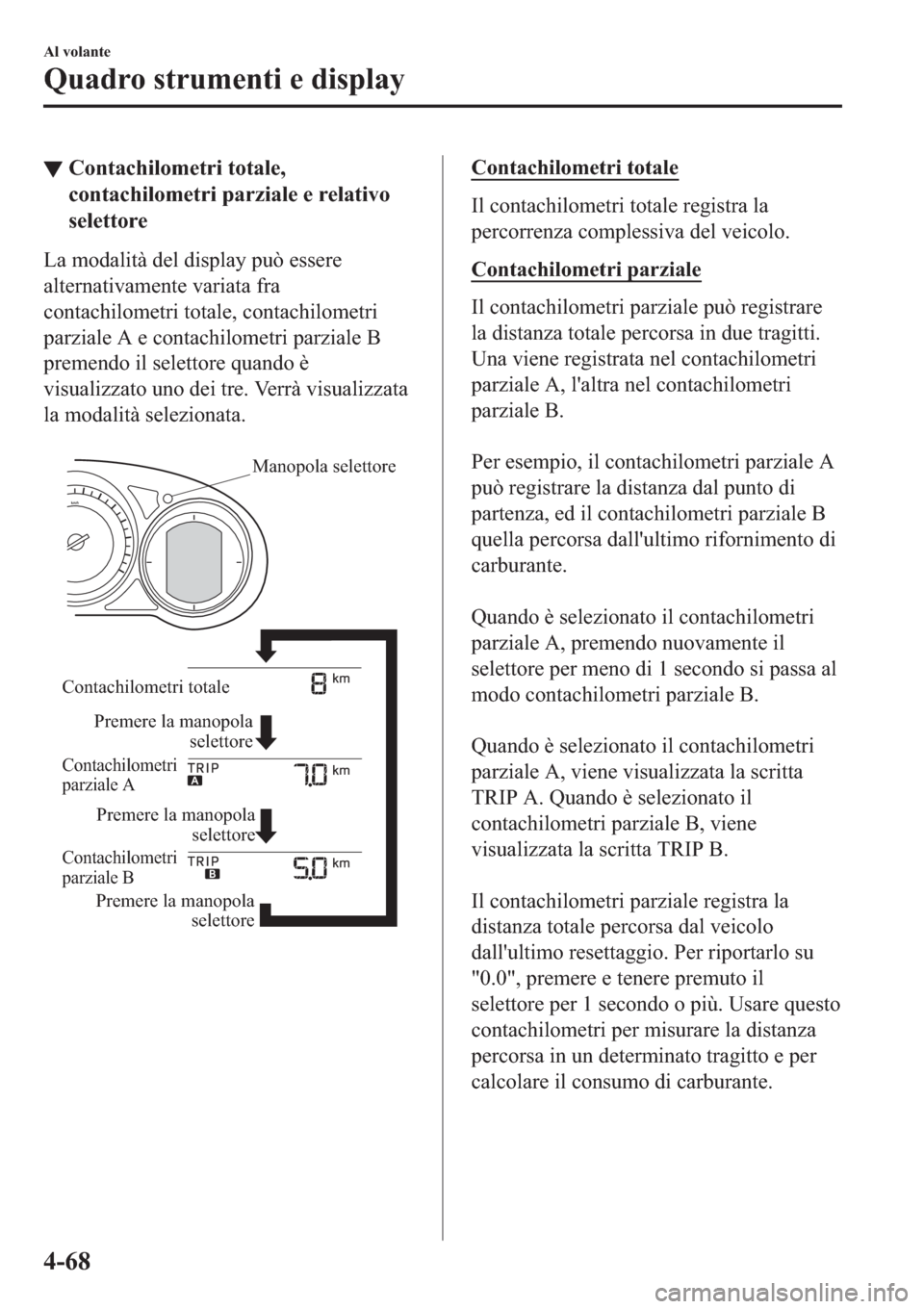MAZDA MODEL 6 2019  Manuale del proprietario (in Italian)  ▼�&�R�Q�W�D�F�K�L�O�R�P�H�W�U�L��W�R�W�D�O�H�
�F�R�Q�W�D�F�K�L�O�R�P�H�W�U�L��S�D�U�]�L�D�O�H��H��U�H�O�D�W�L�Y�R
�V�H�O�H�W�W�R�U�H
�/�D��P�R�G�D�O�L�W�j��G�H�O��G�L�V�S�O�D�\��S�X�z��H�V