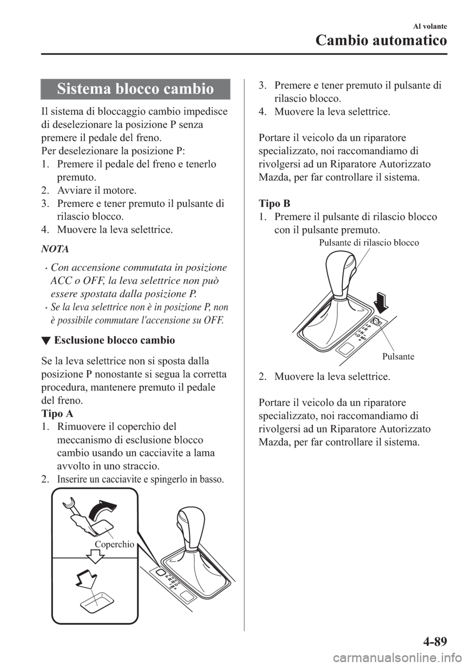 MAZDA MODEL 6 2019  Manuale del proprietario (in Italian)  �6�L�V�W�H�P�D��E�O�R�F�F�R��F�D�P�E�L�R
�,�O��V�L�V�W�H�P�D��G�L��E�O�R�F�F�D�J�J�L�R��F�D�P�E�L�R��L�P�S�H�G�L�V�F�H
�G�L��G�H�V�H�O�H�]�L�R�Q�D�U�H��O�D��S�R�V�L�]�L�R�Q�H��3��V�H�Q�]�D