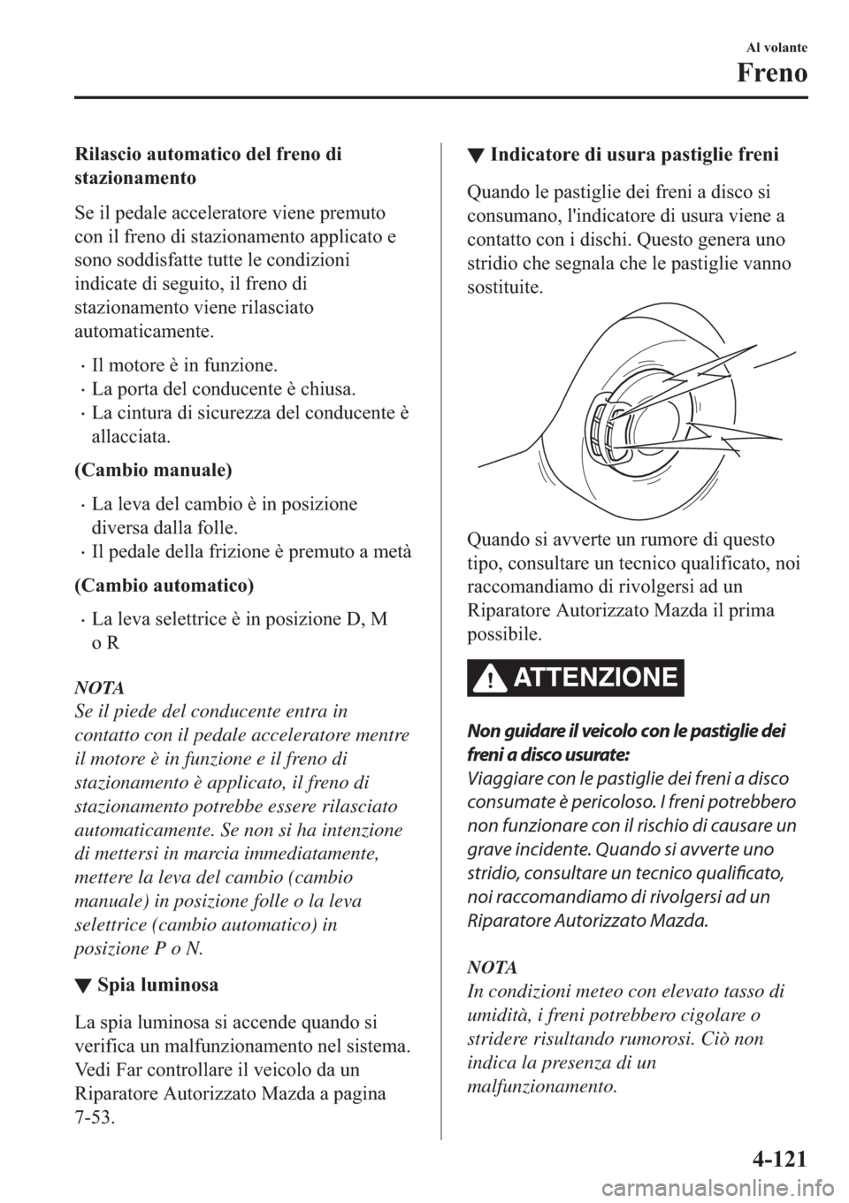 MAZDA MODEL 6 2019  Manuale del proprietario (in Italian)  �5�L�O�D�V�F�L�R��D�X�W�R�P�D�W�L�F�R��G�H�O��I�U�H�Q�R��G�L
�V�W�D�]�L�R�Q�D�P�H�Q�W�R
�6�H��L�O��S�H�G�D�O�H��D�F�F�H�O�H�U�D�W�R�U�H��Y�L�H�Q�H��S�U�H�P�X�W�R
�F�R�Q��L�O��I�U�H�Q�R��G�