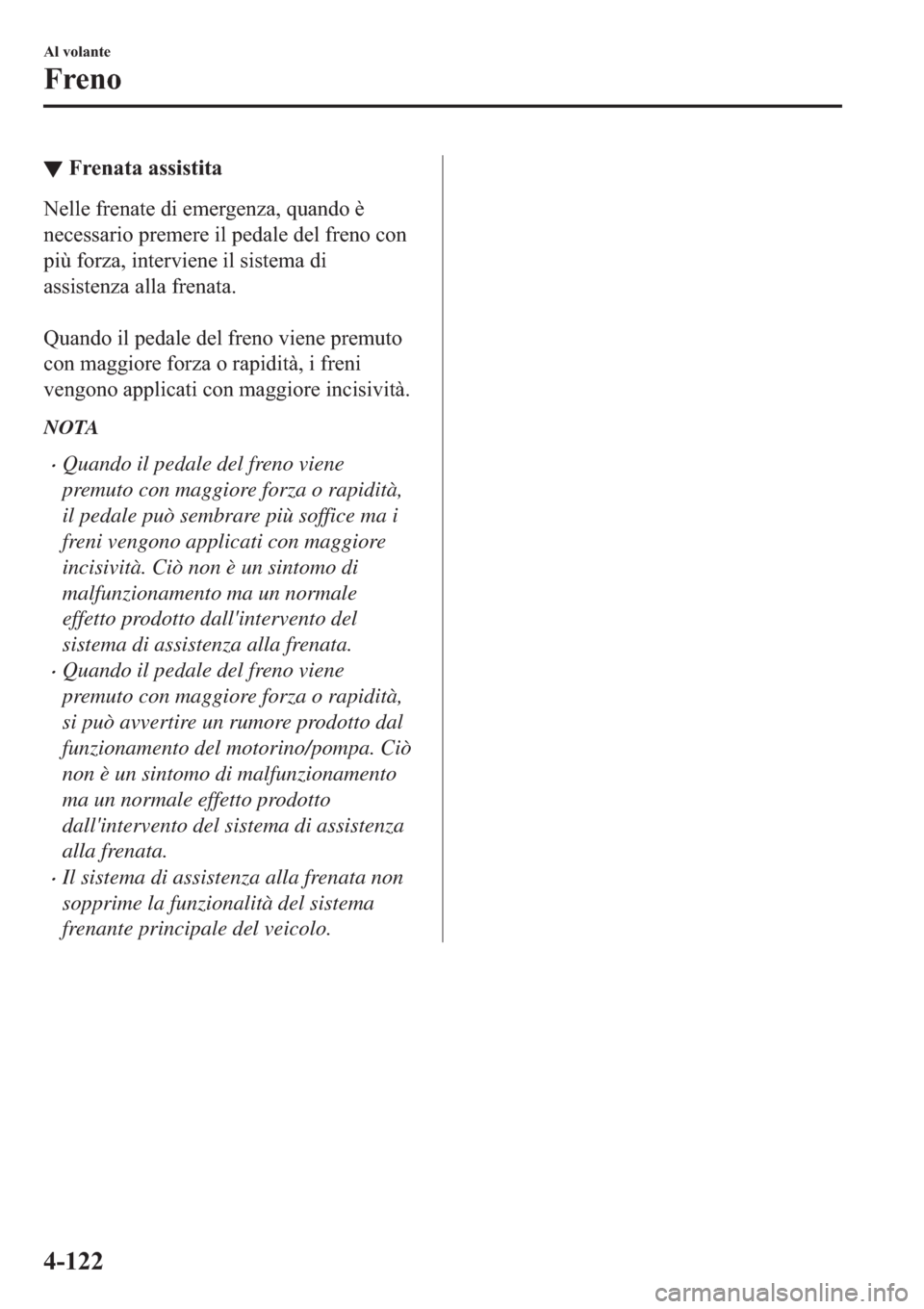 MAZDA MODEL 6 2019  Manuale del proprietario (in Italian)  ▼�)�U�H�Q�D�W�D��D�V�V�L�V�W�L�W�D
�1�H�O�O�H��I�U�H�Q�D�W�H��G�L��H�P�H�U�J�H�Q�]�D���T�X�D�Q�G�R��q
�Q�H�F�H�V�V�D�U�L�R��S�U�H�P�H�U�H��L�O��S�H�G�D�O�H��G�H�O��I�U�H�Q�R��F�R�Q
�S�L