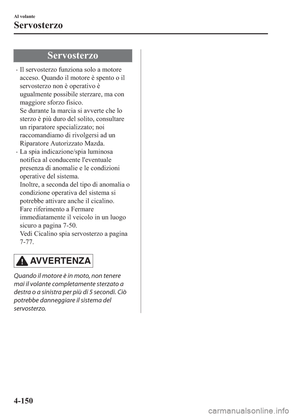 MAZDA MODEL 6 2019  Manuale del proprietario (in Italian)  �6�H�U�Y�R�V�W�H�U�]�R
�x�,�O��V�H�U�Y�R�V�W�H�U�]�R��I�X�Q�]�L�R�Q�D��V�R�O�R��D��P�R�W�R�U�H
�D�F�F�H�V�R���4�X�D�Q�G�R��L�O��P�R�W�R�U�H��q��V�S�H�Q�W�R��R��L�O
�V�H�U�Y�R�V�W�H�U�]�R�